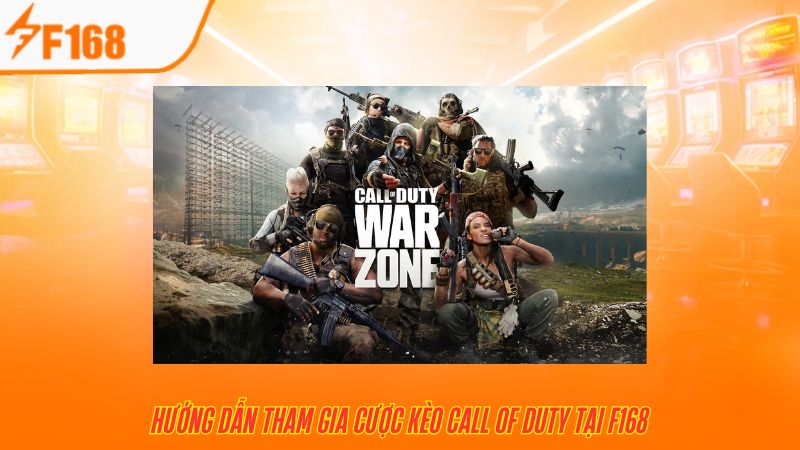 Hướng Dẫn Chọn Kèo Call Of Duty Tại F168 Dành Cho Người Mới 4 Call of Duty tham gia khá đơn giản tại F168