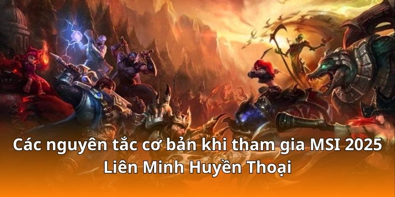 Chiến Lược Cược MSI 2025 Liên Minh Huyền Thoại Tại F168 3 Các nguyên tắc cơ bản khi tham gia MSI 2025 Liên Minh Huyền Thoại