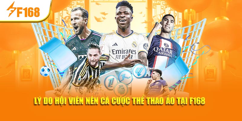 Cá Cược Thể Thao Ảo – Hình Thức Được Yêu Thích Tại F168 3 Lý do hội viên nên cá cược thể thao ảo tại F168