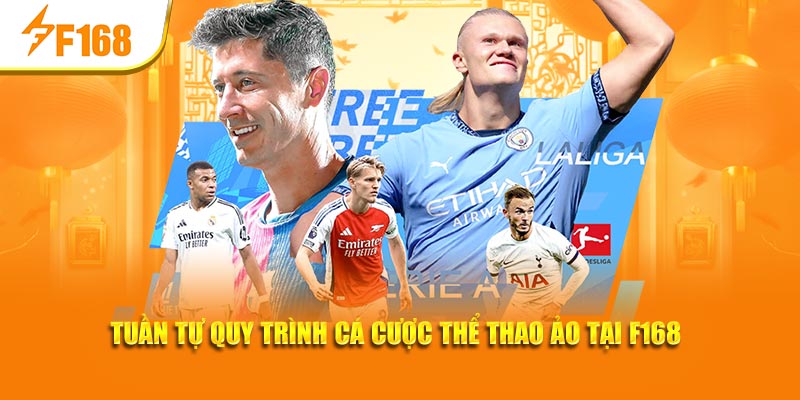 Cá Cược Thể Thao Ảo – Hình Thức Được Yêu Thích Tại F168 4 Tuần tự quy trình cá cược thể thao ảo tại F168